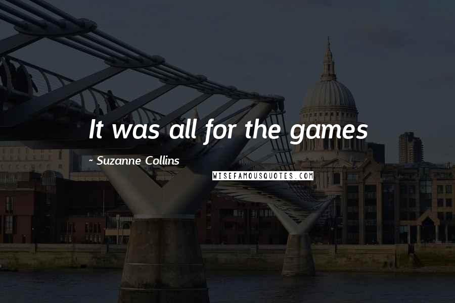 Suzanne Collins Quotes: It was all for the games