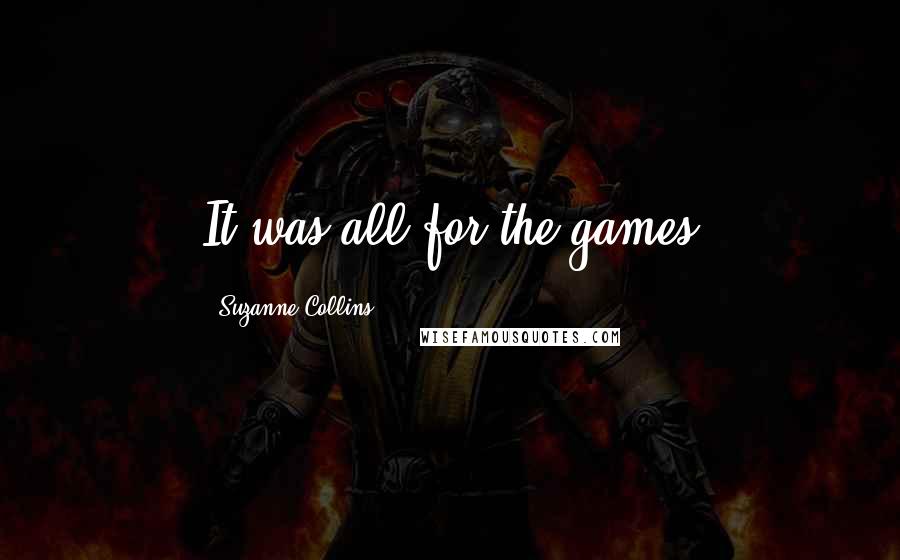 Suzanne Collins Quotes: It was all for the games