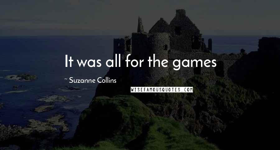 Suzanne Collins Quotes: It was all for the games