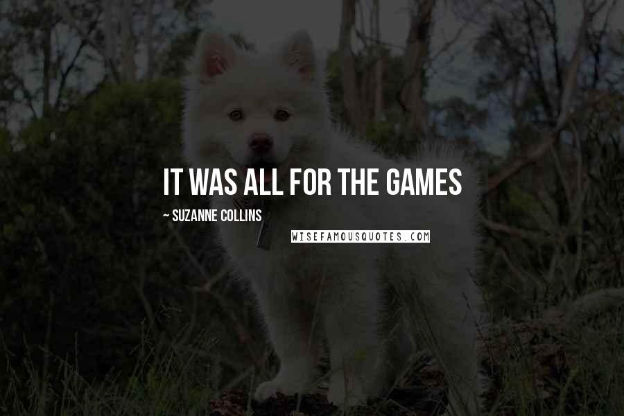 Suzanne Collins Quotes: It was all for the games