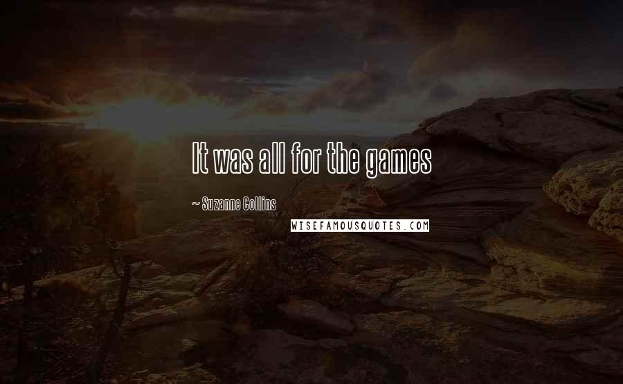 Suzanne Collins Quotes: It was all for the games