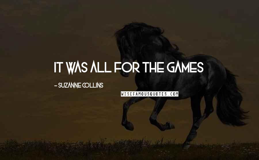 Suzanne Collins Quotes: It was all for the games