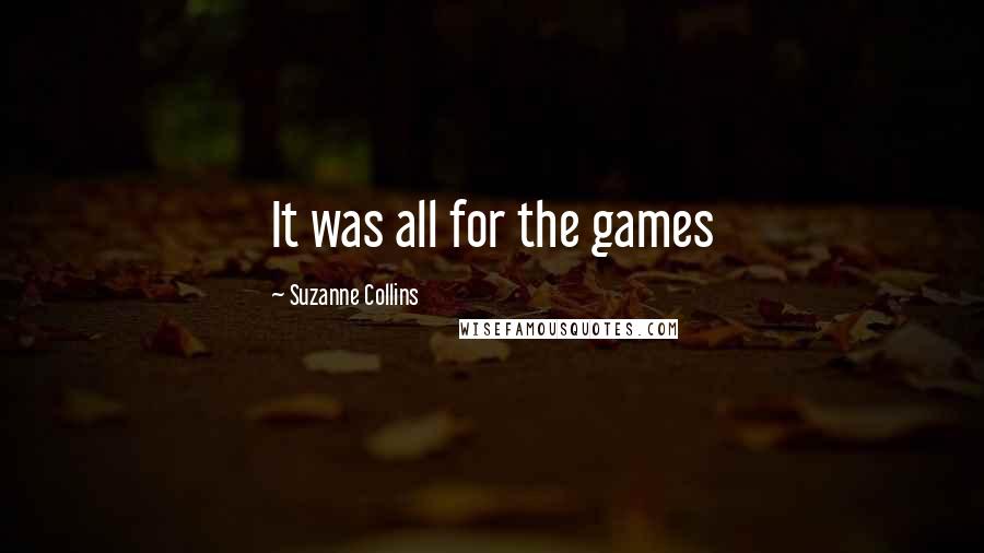 Suzanne Collins Quotes: It was all for the games