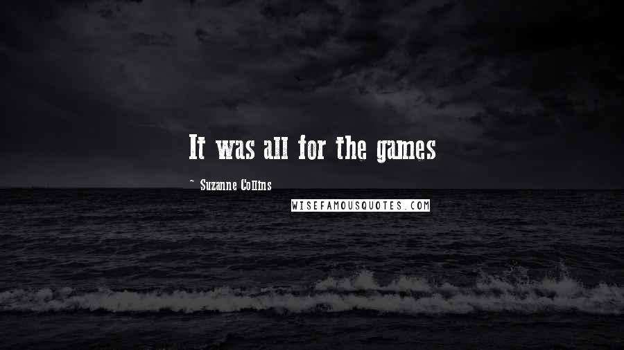 Suzanne Collins Quotes: It was all for the games