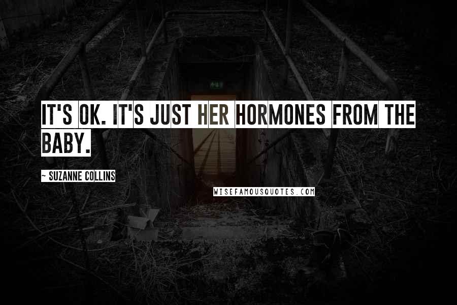 Suzanne Collins Quotes: It's OK. It's just her hormones from the baby.