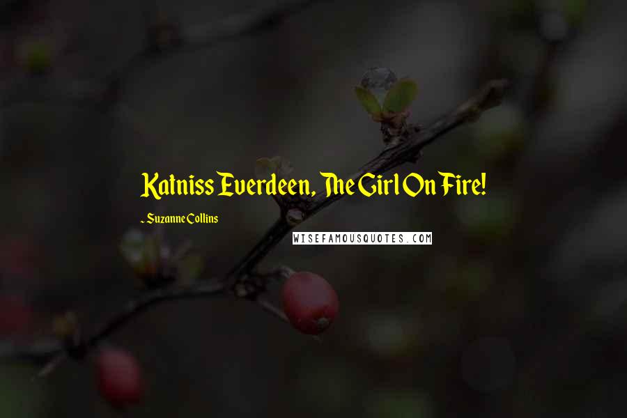 Suzanne Collins Quotes: Katniss Everdeen, The Girl On Fire!