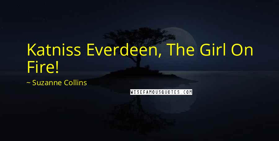 Suzanne Collins Quotes: Katniss Everdeen, The Girl On Fire!
