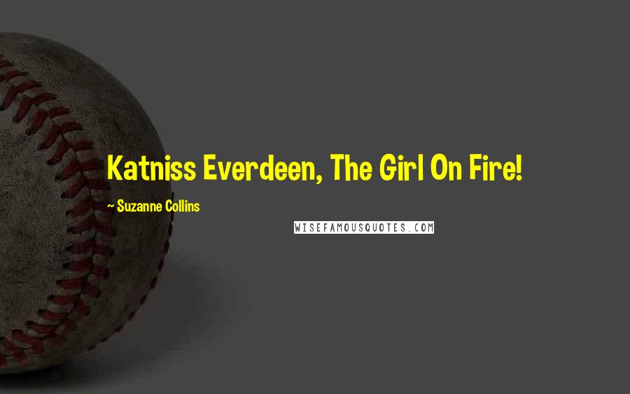 Suzanne Collins Quotes: Katniss Everdeen, The Girl On Fire!