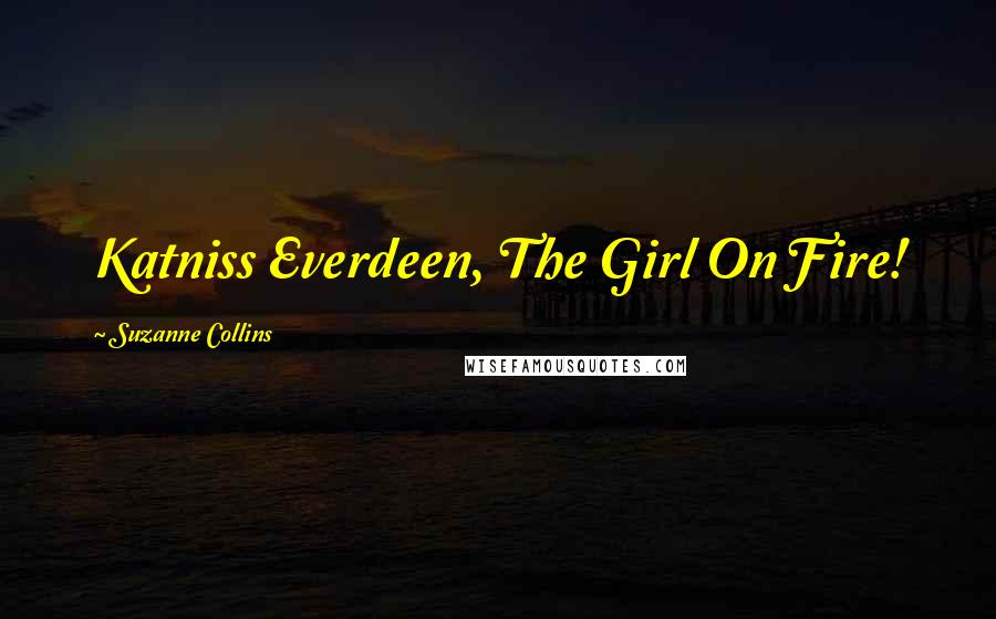 Suzanne Collins Quotes: Katniss Everdeen, The Girl On Fire!