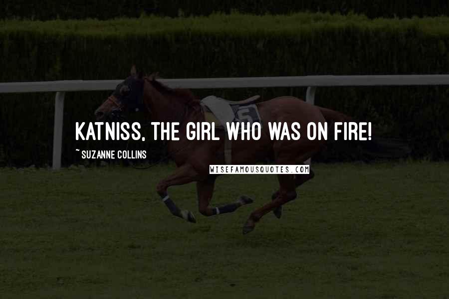 Suzanne Collins Quotes: Katniss, the girl who was on fire!