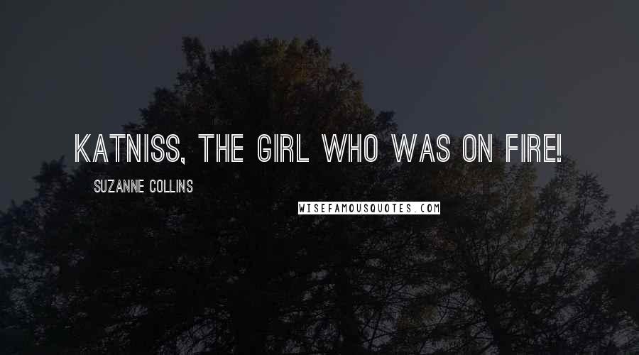Suzanne Collins Quotes: Katniss, the girl who was on fire!