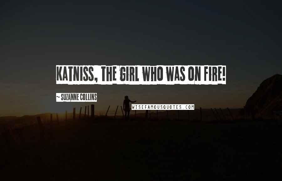 Suzanne Collins Quotes: Katniss, the girl who was on fire!