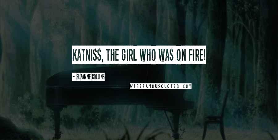 Suzanne Collins Quotes: Katniss, the girl who was on fire!