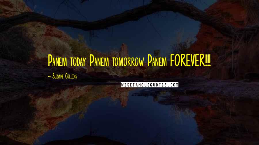 Suzanne Collins Quotes: Panem today Panem tomorrow Panem FOREVER!!!