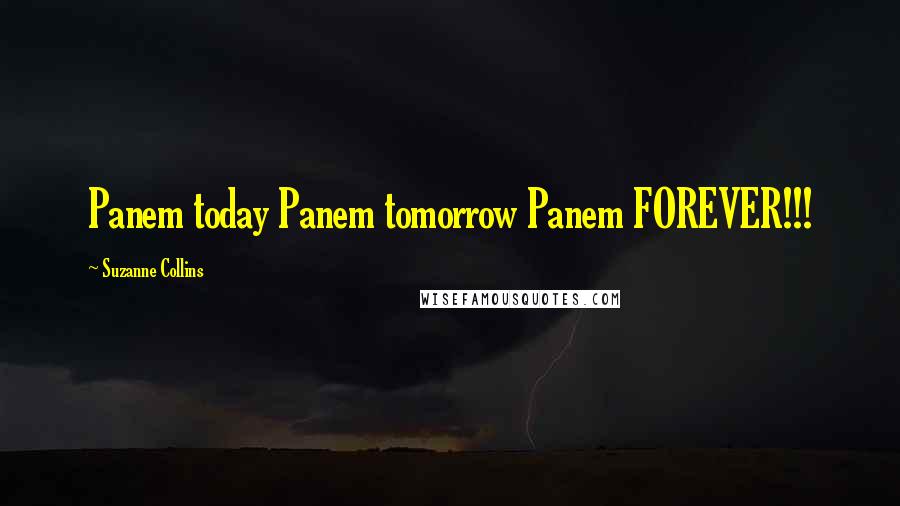 Suzanne Collins Quotes: Panem today Panem tomorrow Panem FOREVER!!!