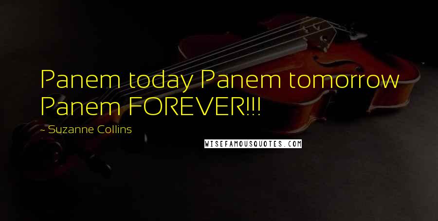 Suzanne Collins Quotes: Panem today Panem tomorrow Panem FOREVER!!!