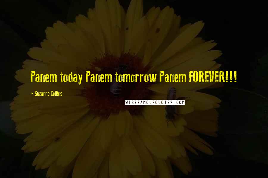 Suzanne Collins Quotes: Panem today Panem tomorrow Panem FOREVER!!!