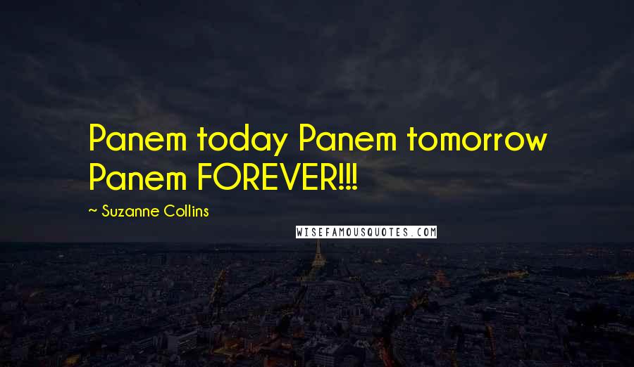 Suzanne Collins Quotes: Panem today Panem tomorrow Panem FOREVER!!!