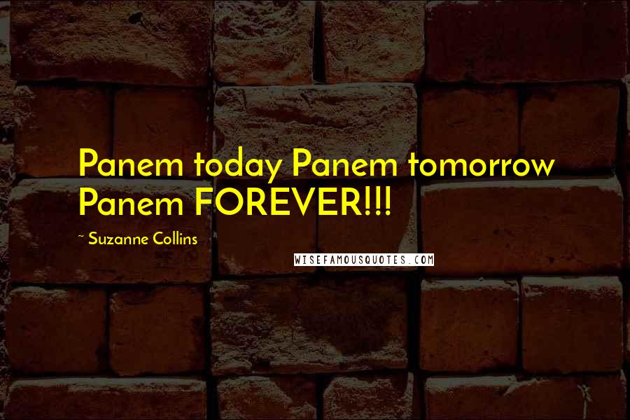 Suzanne Collins Quotes: Panem today Panem tomorrow Panem FOREVER!!!