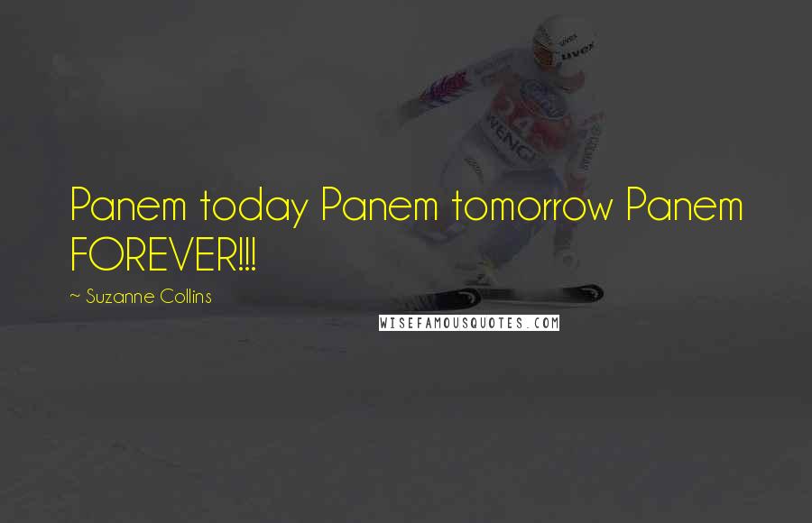 Suzanne Collins Quotes: Panem today Panem tomorrow Panem FOREVER!!!