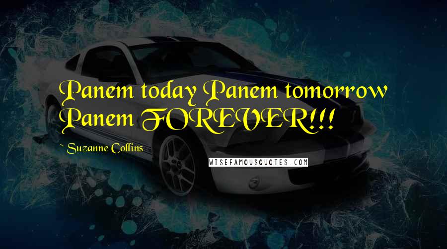 Suzanne Collins Quotes: Panem today Panem tomorrow Panem FOREVER!!!