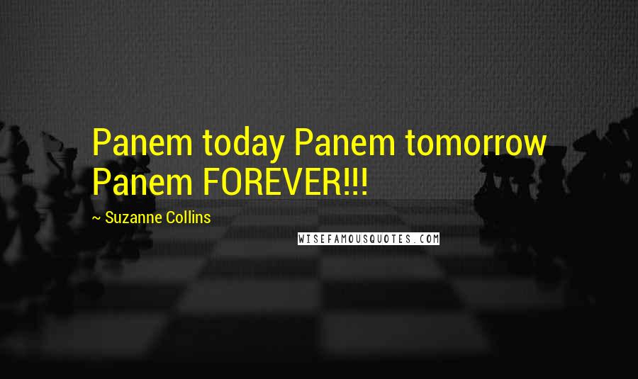 Suzanne Collins Quotes: Panem today Panem tomorrow Panem FOREVER!!!