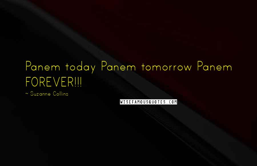 Suzanne Collins Quotes: Panem today Panem tomorrow Panem FOREVER!!!