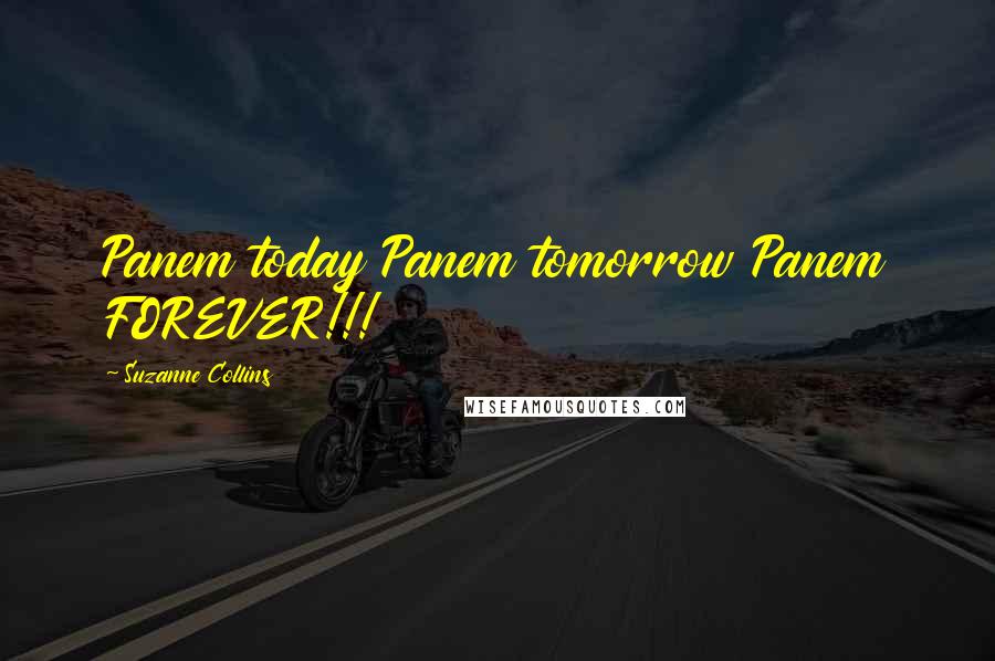 Suzanne Collins Quotes: Panem today Panem tomorrow Panem FOREVER!!!