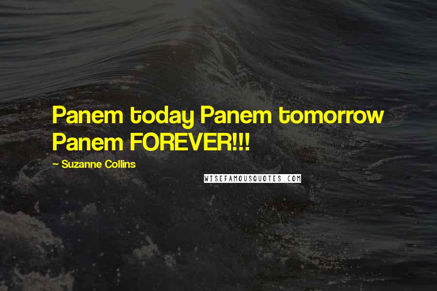 Suzanne Collins Quotes: Panem today Panem tomorrow Panem FOREVER!!!