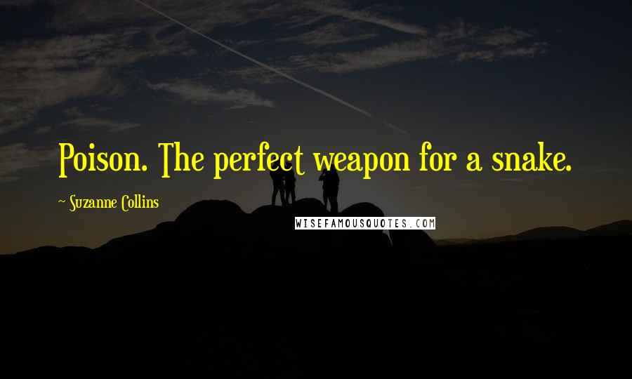 Suzanne Collins Quotes: Poison. The perfect weapon for a snake.