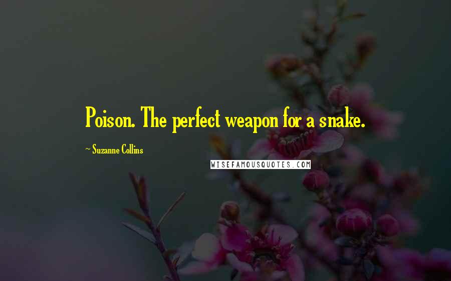 Suzanne Collins Quotes: Poison. The perfect weapon for a snake.