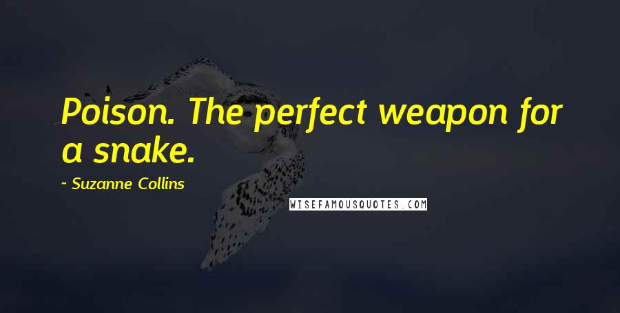 Suzanne Collins Quotes: Poison. The perfect weapon for a snake.