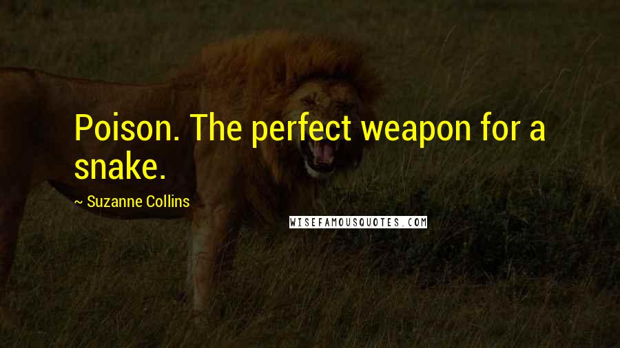 Suzanne Collins Quotes: Poison. The perfect weapon for a snake.