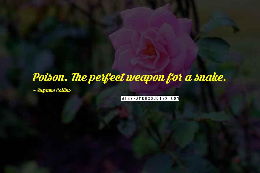 Suzanne Collins Quotes: Poison. The perfect weapon for a snake.