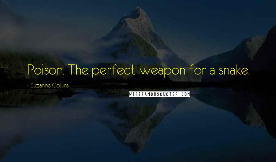 Suzanne Collins Quotes: Poison. The perfect weapon for a snake.