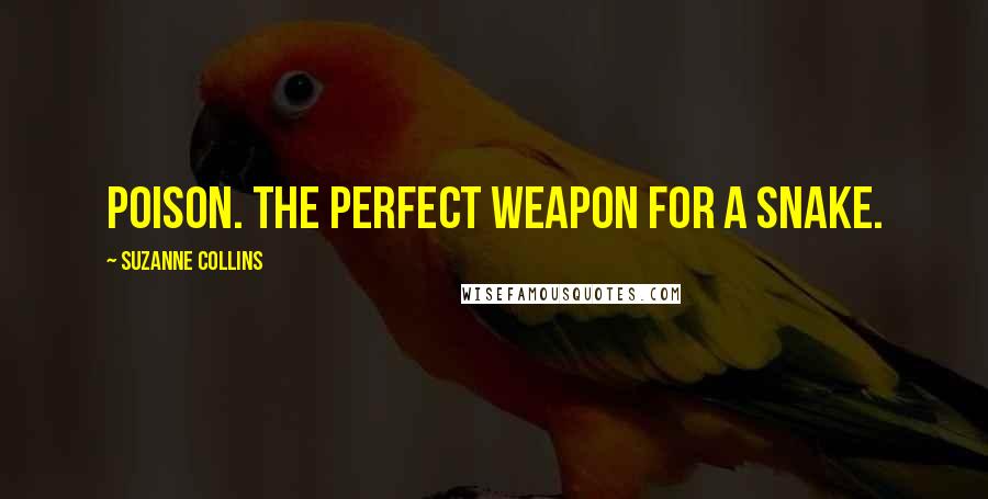 Suzanne Collins Quotes: Poison. The perfect weapon for a snake.