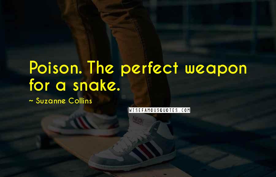 Suzanne Collins Quotes: Poison. The perfect weapon for a snake.