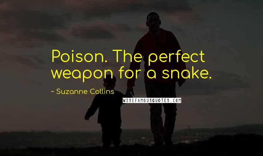 Suzanne Collins Quotes: Poison. The perfect weapon for a snake.