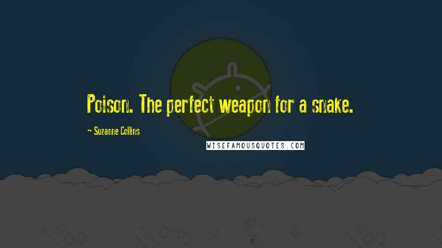 Suzanne Collins Quotes: Poison. The perfect weapon for a snake.