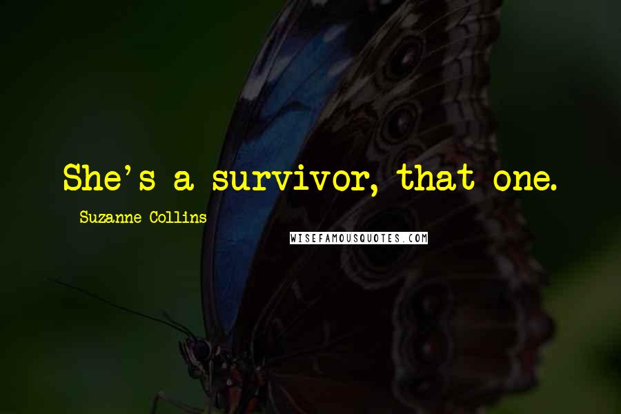 Suzanne Collins Quotes: She's a survivor, that one.