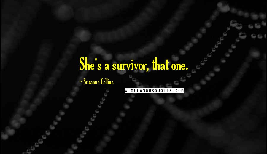 Suzanne Collins Quotes: She's a survivor, that one.