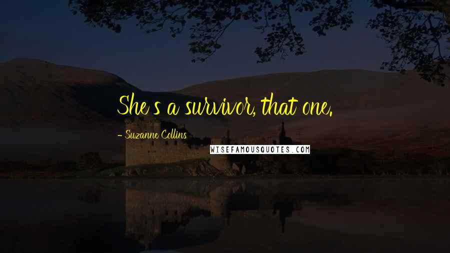 Suzanne Collins Quotes: She's a survivor, that one.