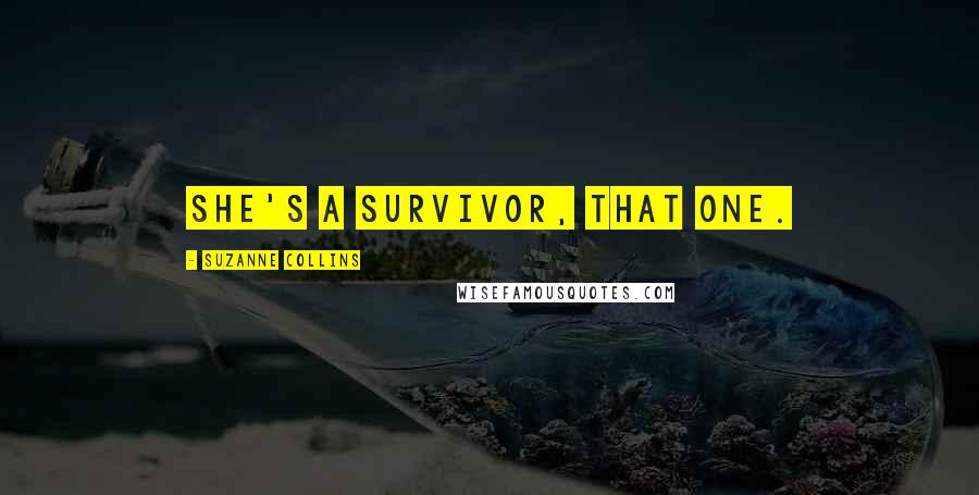 Suzanne Collins Quotes: She's a survivor, that one.