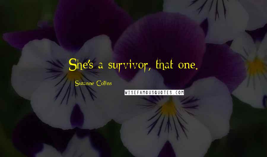 Suzanne Collins Quotes: She's a survivor, that one.