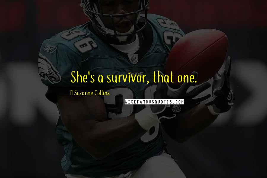 Suzanne Collins Quotes: She's a survivor, that one.