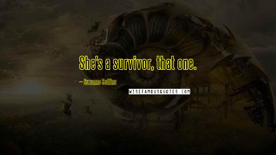 Suzanne Collins Quotes: She's a survivor, that one.