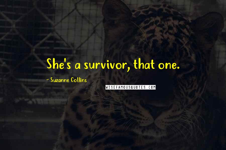 Suzanne Collins Quotes: She's a survivor, that one.