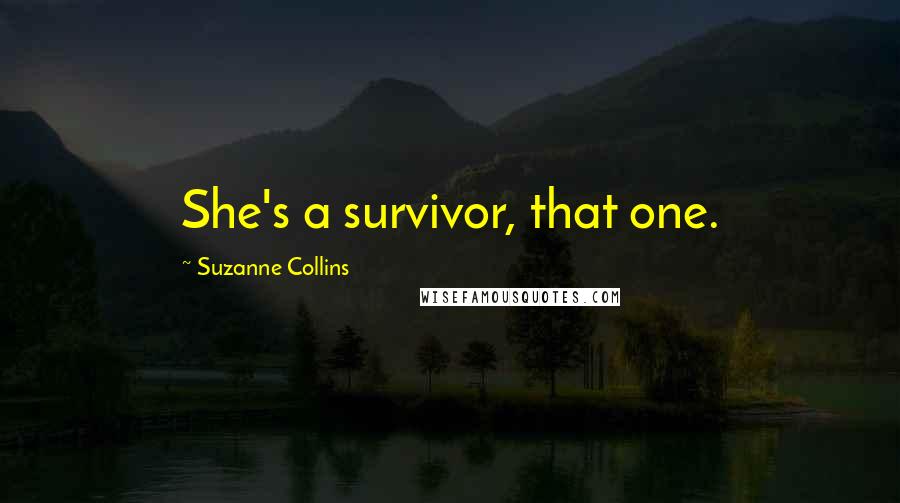 Suzanne Collins Quotes: She's a survivor, that one.