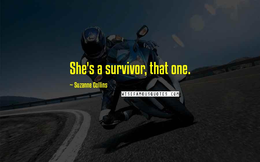 Suzanne Collins Quotes: She's a survivor, that one.