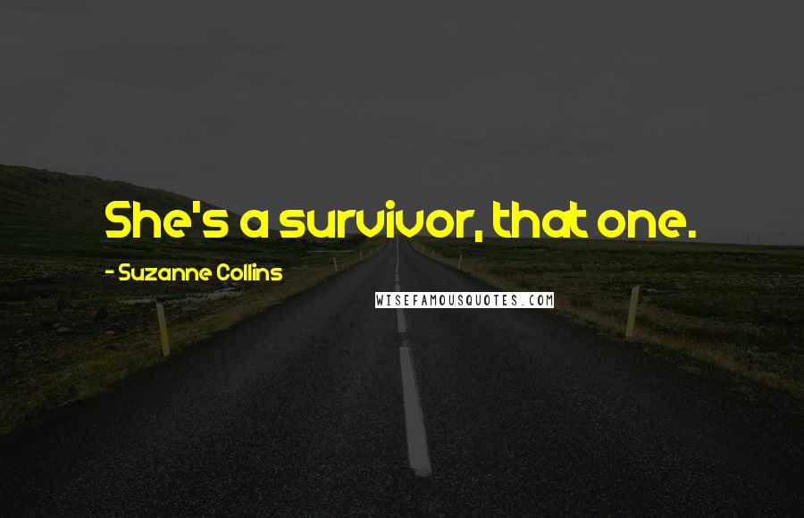 Suzanne Collins Quotes: She's a survivor, that one.